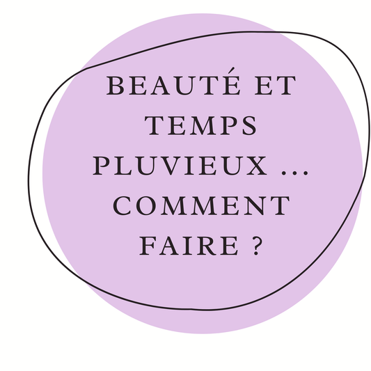 Beauté et temps pluvieux ... comment faire ?